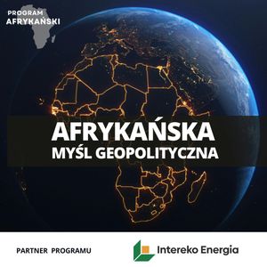 Geopolityka i myśl polityczna Afryki | Program Afrykański - odc.1, Mateusz Grzeszczuk