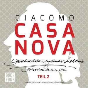 Giacomo Casanova - Geschichte meines Lebens - Geschichte meines Lebens - ungekürzte Lesung 131 Stunden, Band 2 (ungekuerzt), Giacomo Casanova