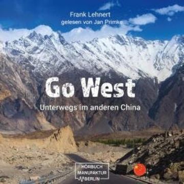 Go West - Unterwegs im anderen China: Reisebericht (ungekürzt) audiobook, Frank Lehnert