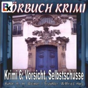 Hörbuch Krimi 006: Vorsicht, Selbstschüsse, K.-H. Weimer