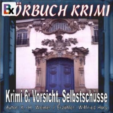 Hörbuch Krimi 006: Vorsicht, Selbstschüsse audiobook, K.-H. Weimer