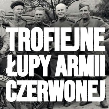 Jak rabowała Armia Czerwona 1945. Historia wielkiego rozboju audiobook, Historia jakiej nie znacie