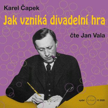 Jak vzniká divadelní hra audiobook, Karel Čapek