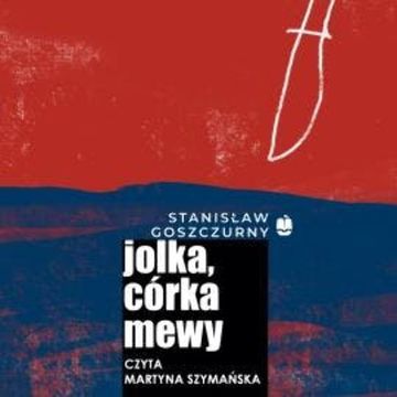 Jolka, córka mewy audiobook, Stanisław Goszczurny