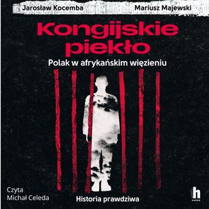 Kongijskie piekło. Polak w afrykańskim więzieniu. Historia prawdziwa, Jarosław Kocemba, Mariusz Majewski
