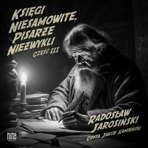 Księgi niesamowite, pisarze niezwykli III, Radosław Jarosiński