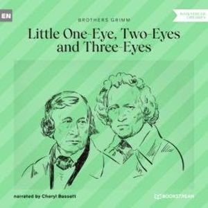 Little One-Eye, Two-Eyes and Three-Eyes (Unabridged), Brothers Grimm
