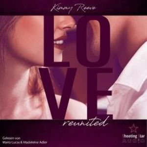 Love: reunited - LOVE, Band 4 (ungekürzt), Kimmy Reeve