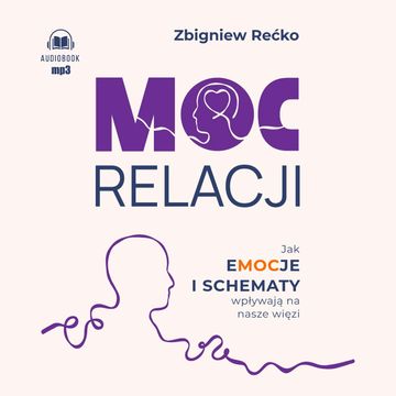 Moc relacji. Jak emocje i schematy wpływają na nasze więzi audiobook, Zbigniew Rećko