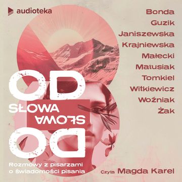 Od słowa do słowa. Rozmowy z pisarzami o świadomości pisania. audiobook, Marika Krajniewska