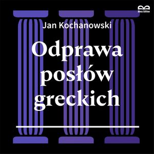 Odprawa posłów greckich. Słuchowisko, Jan Kochanowski