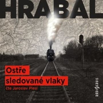 Ostře sledované vlaky audiobook, Bohumil Hrabal