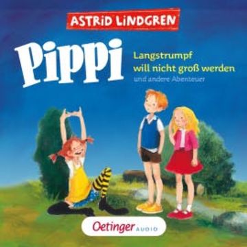 Pippi Langstrumpf will nicht groß werden und andere Abenteuer audiobook, Astrid Lindgren