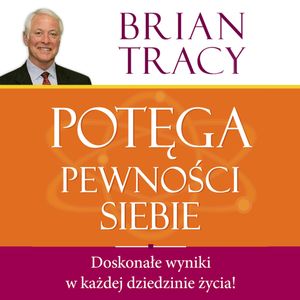 Potęga pewności siebie, Brian Tracy