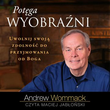 Potęga wyobraźni audiobook, Andrew Wommack