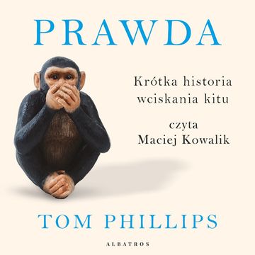 Prawda. Krótka historia wciskania kitu, Tom Phillips
