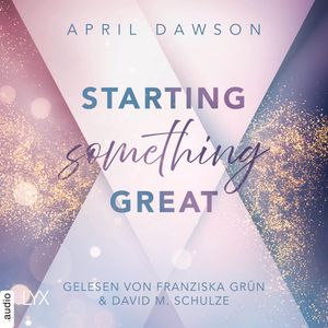 Starting Something Great - Starting Something, Teil 3 (Ungekürzt), April Dawson