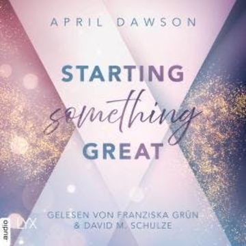Starting Something Great - Starting Something, Teil 3 (Ungekürzt) audiobook, April Dawson