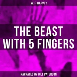 The Beast With 5 Fingers, W. F. Harvey