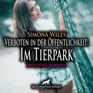 Verboten in der Öffentlichkeit: Im Tierpark / Erotik Audio Story / Erotisches Hörbuch, Simona Wiles