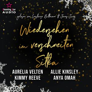 Wiedersehen im verschneiten Sitka - Alaska Christmas Love, Band 5 (ungekürzt), Allie Kinsley, Anya Omah, Aurelia Velten, Kimmy Reeve