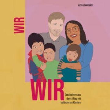 WIR: Geschichten aus dem Alltag mit behinderten Kindern audiobook, Anna Mendel