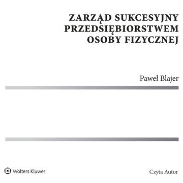 Zarząd sukcesyjny przedsiębiorstwem osoby fizycznej audiobook, Paweł Blajer