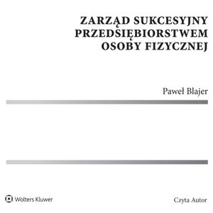 Zarząd sukcesyjny przedsiębiorstwem osoby fizycznej, Paweł Blajer