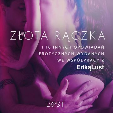 Złota rączka i 10 innych opowiadań erotycznych wydanych we współpracy z Eriką Lust audiobook, Praca zbiorowa