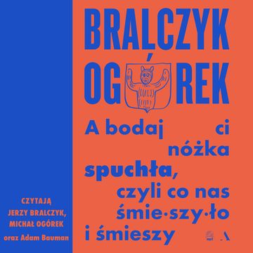 A bodaj Ci nóżka spuchła, czyli co nas śmieszyło i śmieszy audiobook, Jerzy Bralczyk, Michał Ogórek