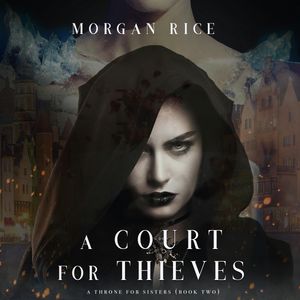 A Court for Thieves (A Throne for Sisters - Book 2), Morgan Rice
