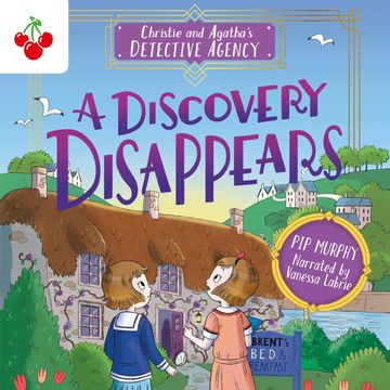 A Discovery Disappears - Christie and Agatha's Detective Agency, Book 1 (Unabridged) audiobook, Pip Murphy