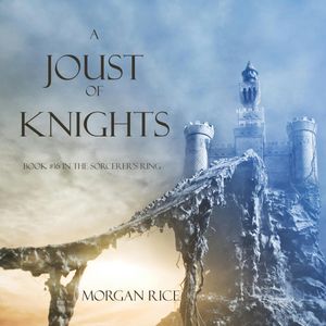 A Joust of Knights (Book Sixteen in the Sorcerer's Ring), Morgan Rice