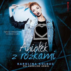 Aniołek z różkami, Karolina Kołbuc vel. Caroline Angel