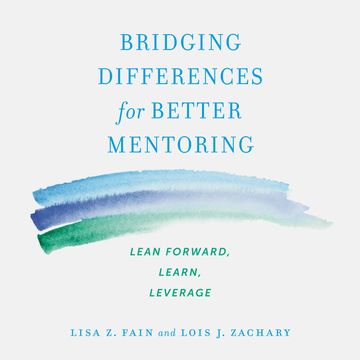 Bridging Differences for Better Mentoring - Lean Forward, Learn, Leverage (Unabridged) audiobook, Lisa Z. Fain, Lois J. Zachary