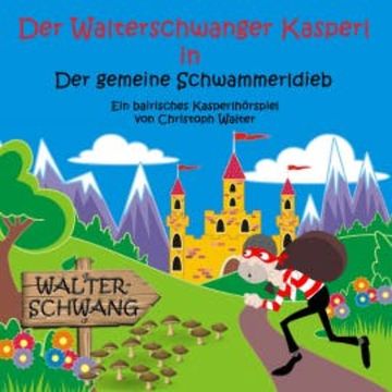 Der Walterschwanger Kasperl in Der gemeine Schwammerldieb audiobook, Christoph Walter