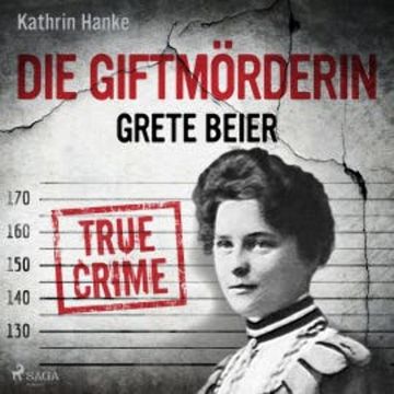 Die Giftmörderin Grete Beier audiobook, Kathrin Hanke