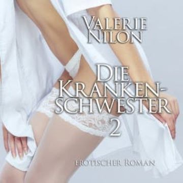 Die Krankenschwester 2 | Erotischer Roman audiobook, Valerie Nilon
