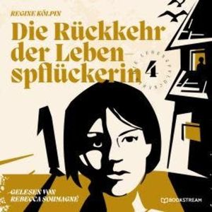 Die Rückkehr der Lebenspflückerin - Die Lebenspflückerin, Band 4 (Ungekürzt), Regine Kölpin