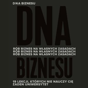 DNA biznesu. Rób biznes na własnych zasadach. 19 lekcji, których nie nauczy Cię żaden uniwersytet, Anna Urbańska, Paweł Jarząbek