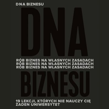 DNA biznesu. Rób biznes na własnych zasadach. 19 lekcji, których nie nauczy Cię żaden uniwersytet audiobook, Anna Urbańska, Paweł Jarząbek