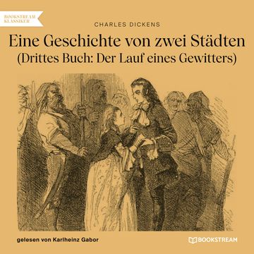 Eine Geschichte von zwei Städten - Drittes Buch: Der Lauf eines Gewitters (Ungekürzt) audiobook, Charles Dickens