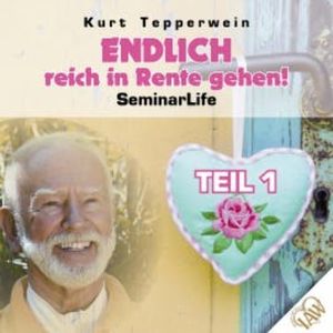 Endlich reich in Rente gehen! Seminar Life - Teil 1, N.N.