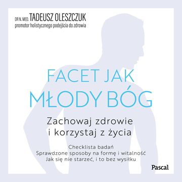 Facet jak młody bóg. Korzystaj z życia i zachowaj zdrowie audiobook, Dr N. Med Tadeusz Oleszczuk