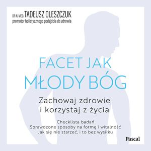 Facet jak młody bóg. Korzystaj z życia i zachowaj zdrowie, Dr N. Med Tadeusz Oleszczuk