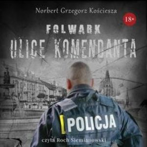 Folwark. Ulice komendanta, Norbert Grzegorz Kościesza