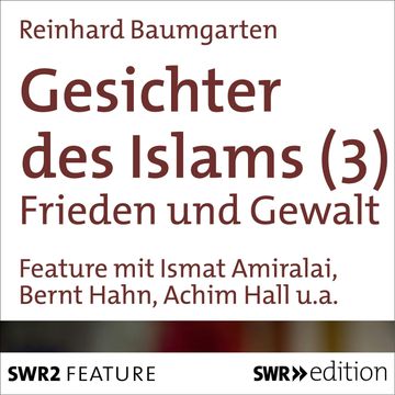 Gesichter des Islams - Frieden und Gewalt audiobook, Reinhard Baumgarten