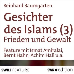 Gesichter des Islams - Frieden und Gewalt, Reinhard Baumgarten