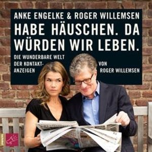 Habe Häuschen. Da würden wir leben. - Die wunderbare Welt der Kontaktanzeigen, Roger Willemsen