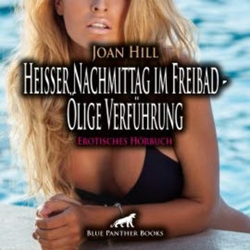 Heißer Nachmittag im Freibad - Ölige Verführung / Erotische Geschichte audiobook, Joan Hill